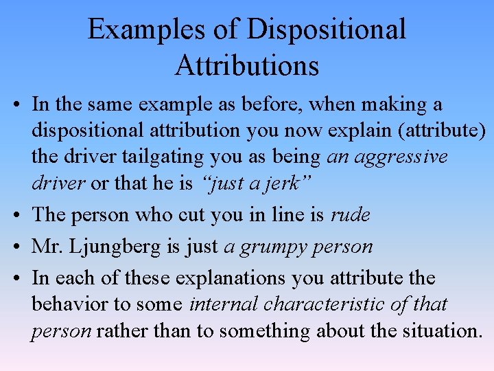 Examples of Dispositional Attributions • In the same example as before, when making a