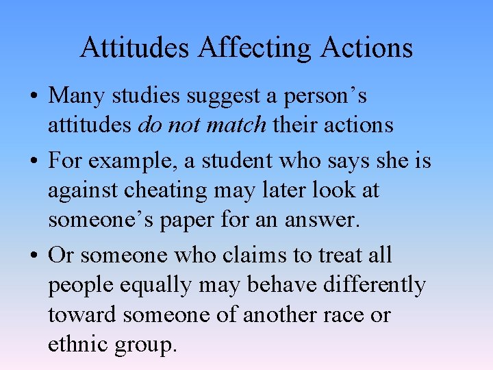 Attitudes Affecting Actions • Many studies suggest a person’s attitudes do not match their