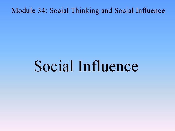 Module 34: Social Thinking and Social Influence 