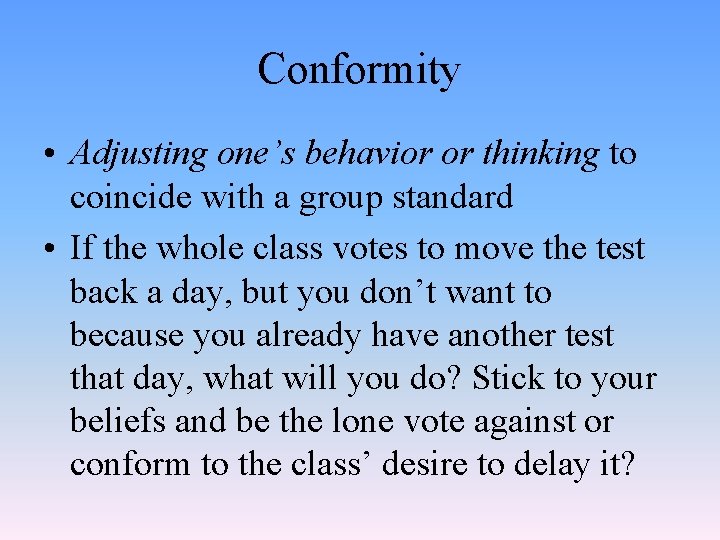 Conformity • Adjusting one’s behavior or thinking to coincide with a group standard •