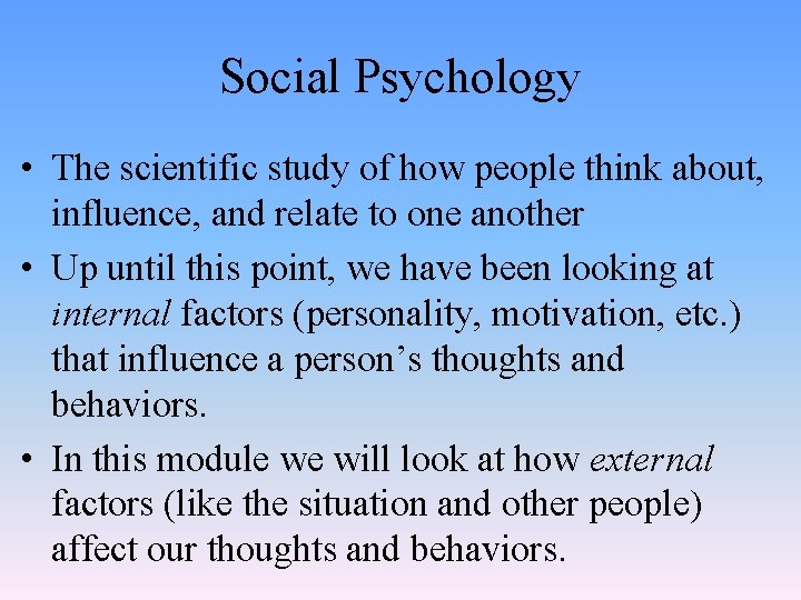 Social Psychology • The scientific study of how people think about, influence, and relate