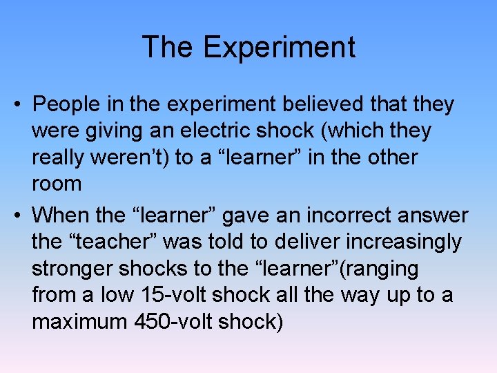 The Experiment • People in the experiment believed that they were giving an electric