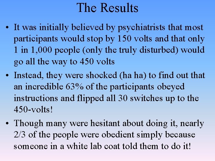 The Results • It was initially believed by psychiatrists that most participants would stop
