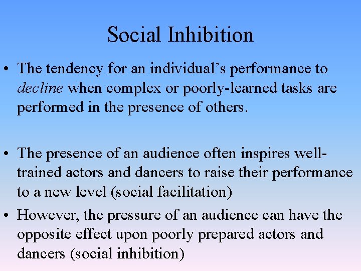 Social Inhibition • The tendency for an individual’s performance to decline when complex or