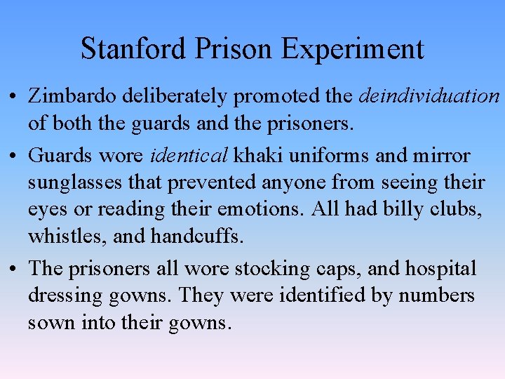 Stanford Prison Experiment • Zimbardo deliberately promoted the deindividuation of both the guards and