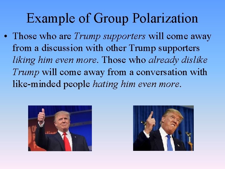 Example of Group Polarization • Those who are Trump supporters will come away from