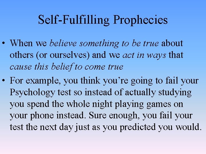 Self-Fulfilling Prophecies • When we believe something to be true about others (or ourselves)