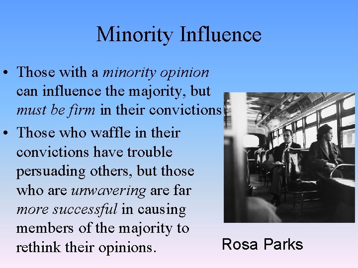 Minority Influence • Those with a minority opinion can influence the majority, but must