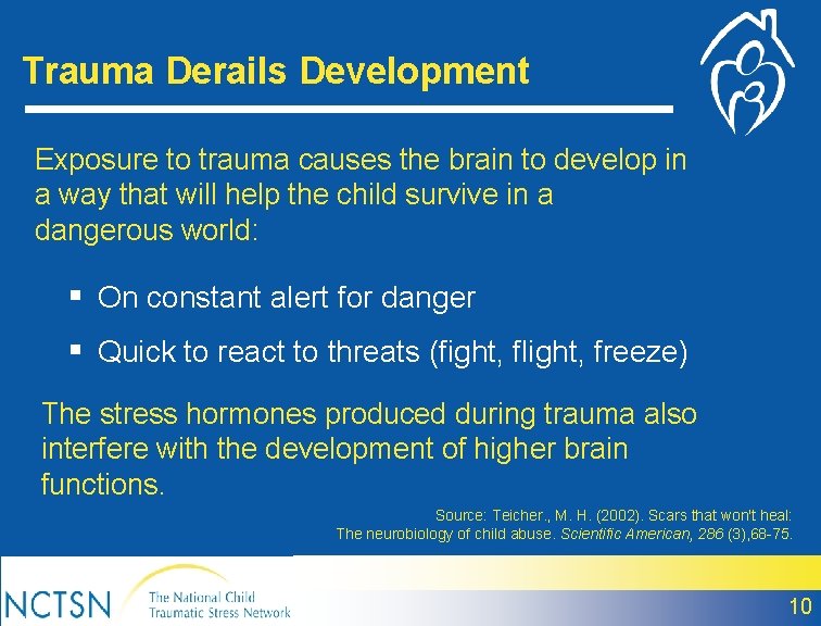 Trauma Derails Development Exposure to trauma causes the brain to develop in a way