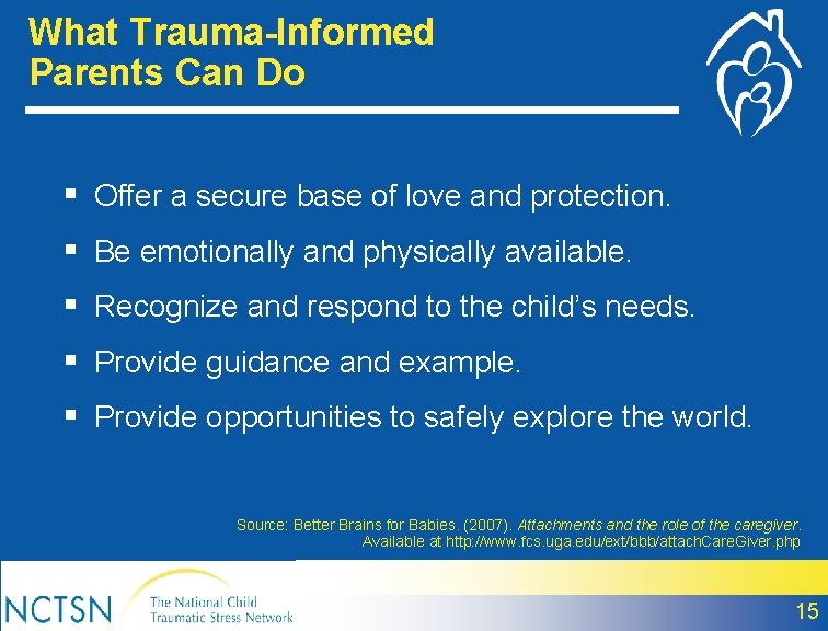 What Trauma-Informed Parents Can Do § Offer a secure base of love and protection.