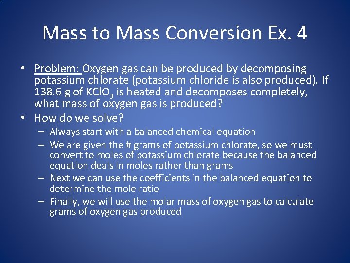 Mass to Mass Conversion Ex. 4 • Problem: Oxygen gas can be produced by