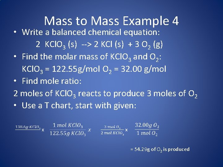 Mass to Mass Example 4 • Write a balanced chemical equation: 2 KCl. O