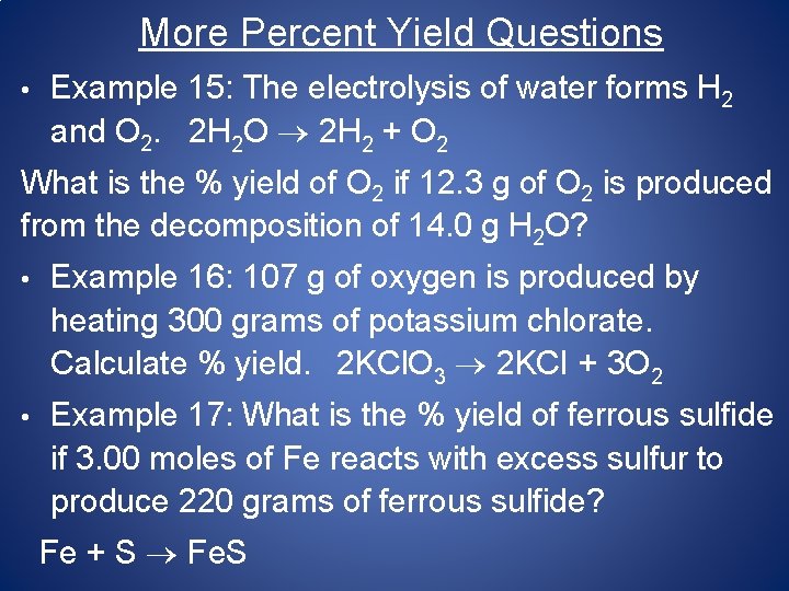 More Percent Yield Questions • Example 15: The electrolysis of water forms H 2