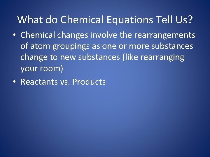 What do Chemical Equations Tell Us? • Chemical changes involve the rearrangements of atom