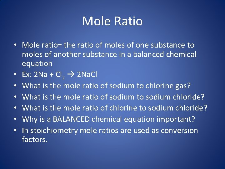 Mole Ratio • Mole ratio= the ratio of moles of one substance to moles