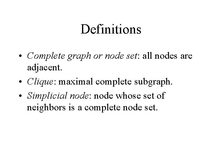 Definitions • Complete graph or node set: all nodes are adjacent. • Clique: maximal
