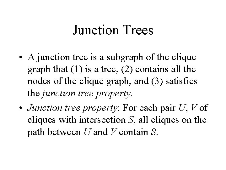 Junction Trees • A junction tree is a subgraph of the clique graph that