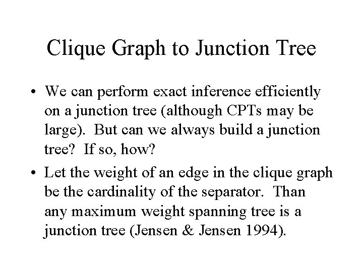Clique Graph to Junction Tree • We can perform exact inference efficiently on a
