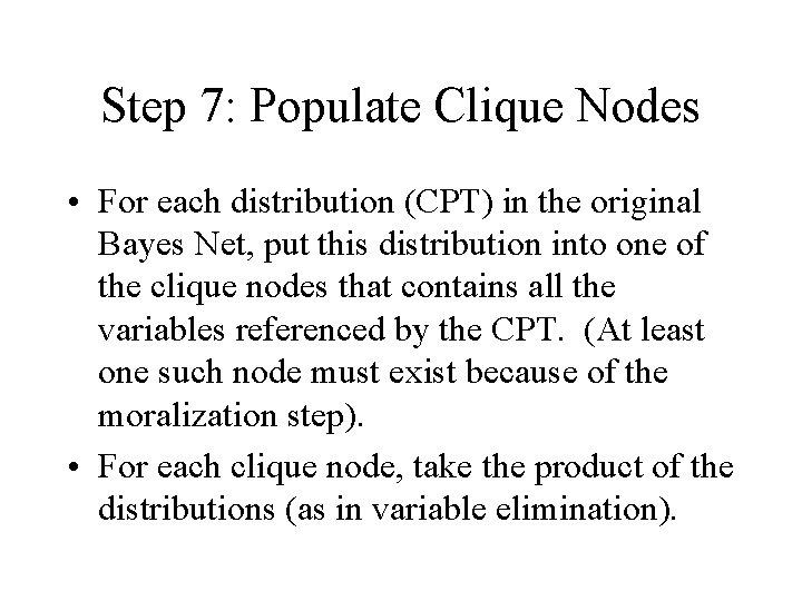 Step 7: Populate Clique Nodes • For each distribution (CPT) in the original Bayes