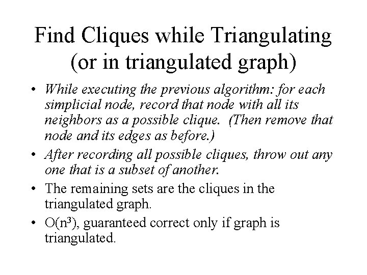 Find Cliques while Triangulating (or in triangulated graph) • While executing the previous algorithm: