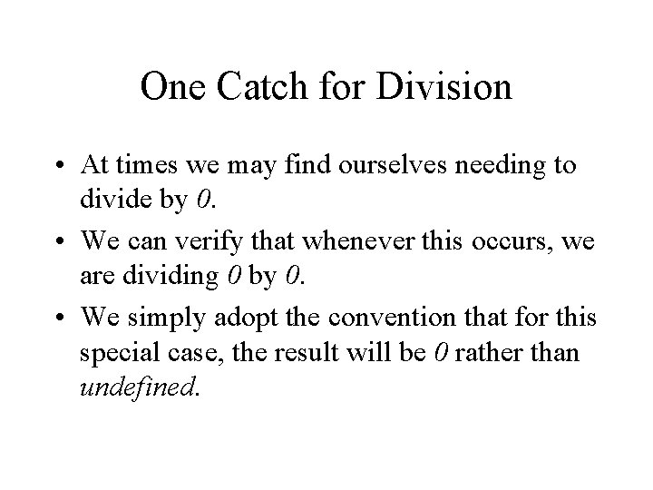 One Catch for Division • At times we may find ourselves needing to divide