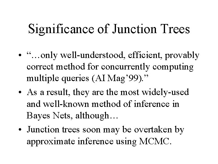 Significance of Junction Trees • “…only well-understood, efficient, provably correct method for concurrently computing