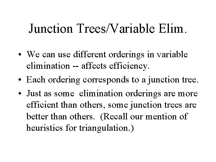Junction Trees/Variable Elim. • We can use different orderings in variable elimination -- affects