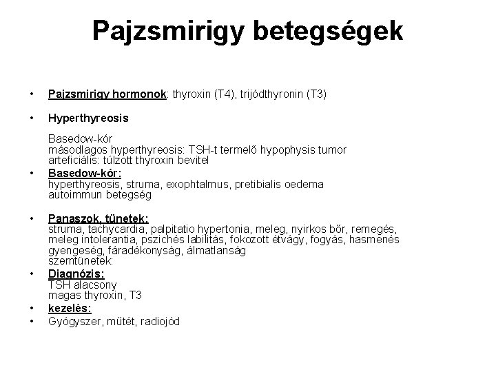Pajzsmirigy betegségek • Pajzsmirigy hormonok: thyroxin (T 4), trijódthyronin (T 3) • Hyperthyreosis •
