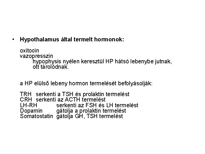  • Hypothalamus által termelt hormonok: oxitocin vazopresszin hypophysis nyélen keresztül HP hátsó lebenybe