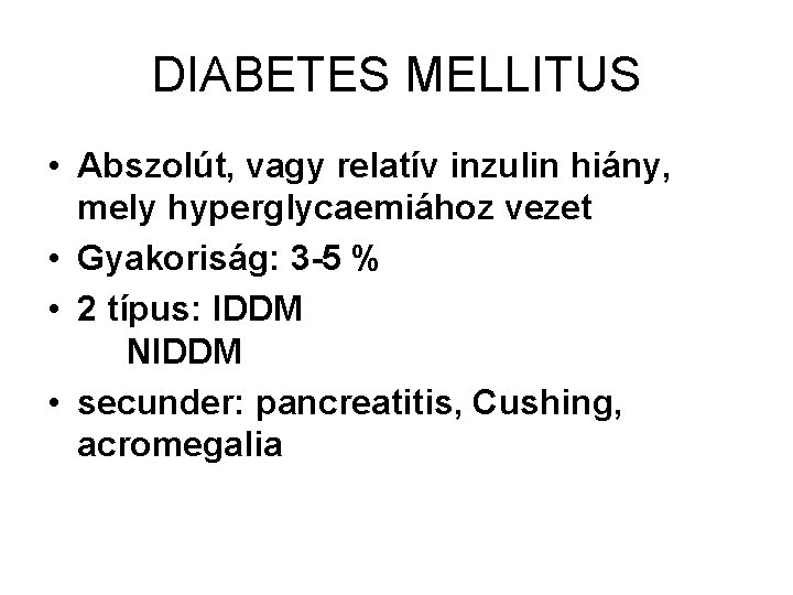 DIABETES MELLITUS • Abszolút, vagy relatív inzulin hiány, mely hyperglycaemiához vezet • Gyakoriság: 3