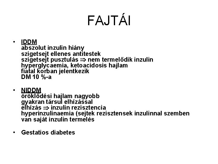 FAJTÁI • IDDM abszolut inzulin hiány szigetsejt ellenes antitestek szigetsejt pusztulás nem termelődik inzulin