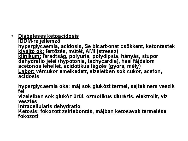  • Diabeteses ketoacidosis IDDM-re jellemző hyperglycaemia, acidosis, Se bicarbonat csökkent, ketontestek kiváltó ok: