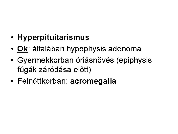  • Hyperpituitarismus • Ok: általában hypophysis adenoma • Gyermekkorban óriásnövés (epiphysis fúgák záródása