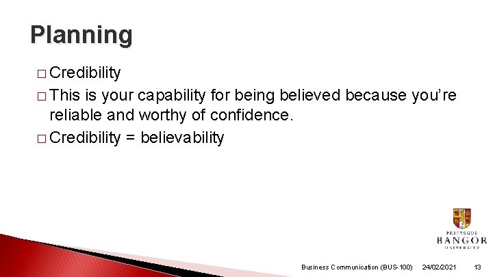 Planning � Credibility � This is your capability for being believed because you’re reliable Planning � Credibility � This is your capability for being believed because you’re reliable