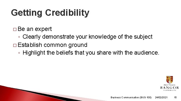 Getting Credibility � Be an expert ◦ Clearly demonstrate your knowledge of the subject Getting Credibility � Be an expert ◦ Clearly demonstrate your knowledge of the subject