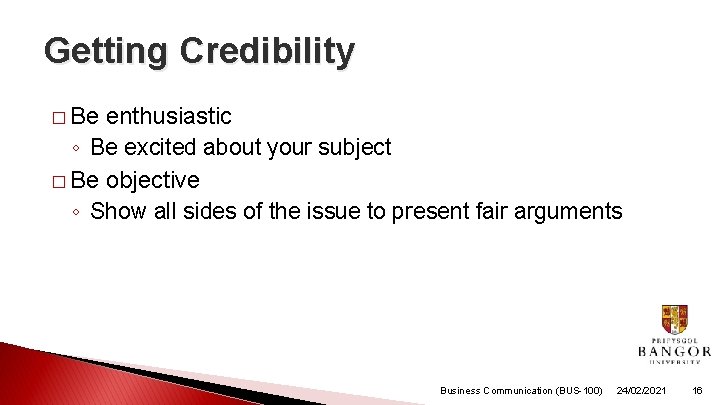 Getting Credibility � Be enthusiastic ◦ Be excited about your subject � Be objective Getting Credibility � Be enthusiastic ◦ Be excited about your subject � Be objective