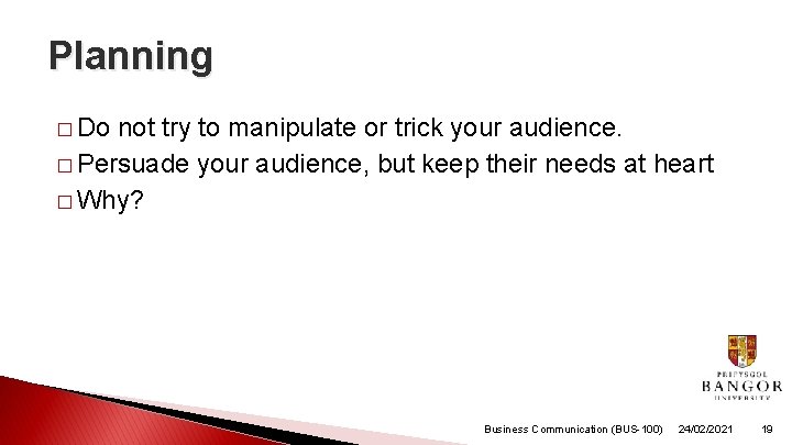 Planning � Do not try to manipulate or trick your audience. � Persuade your Planning � Do not try to manipulate or trick your audience. � Persuade your
