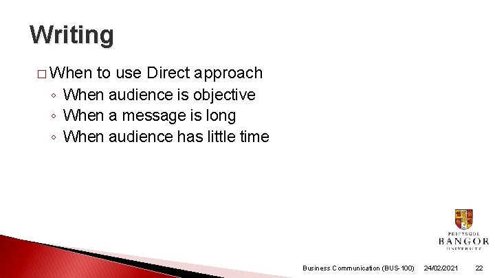 Writing � When to use Direct approach ◦ When audience is objective ◦ When Writing � When to use Direct approach ◦ When audience is objective ◦ When