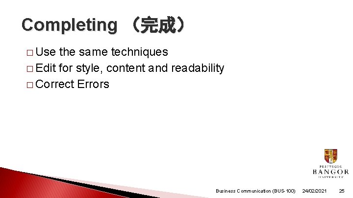 Completing (完成) � Use the same techniques � Edit for style, content and readability Completing (完成) � Use the same techniques � Edit for style, content and readability