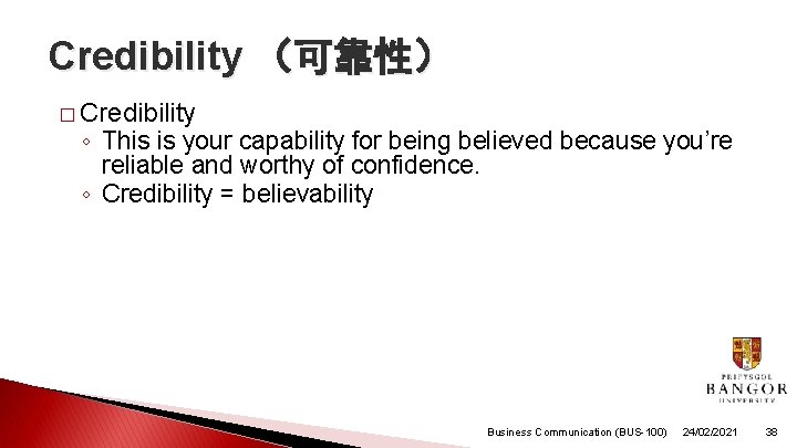 Credibility (可靠性) � Credibility ◦ This is your capability for being believed because you’re Credibility (可靠性) � Credibility ◦ This is your capability for being believed because you’re