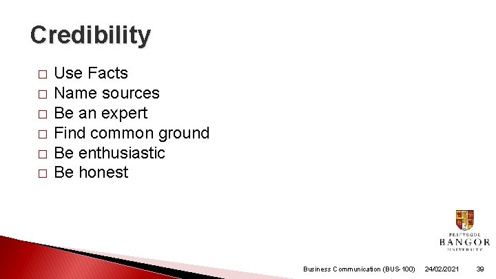 Credibility � � � Use Facts Name sources Be an expert Find common ground Credibility � � � Use Facts Name sources Be an expert Find common ground