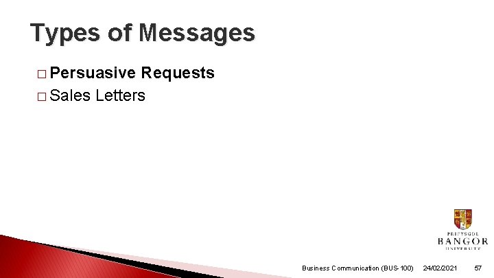 Types of Messages � Persuasive Requests � Sales Letters Business Communication (BUS-100) 24/02/2021 57 Types of Messages � Persuasive Requests � Sales Letters Business Communication (BUS-100) 24/02/2021 57