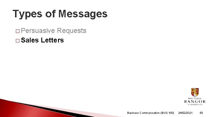Types of Messages � Persuasive Requests � Sales Letters Business Communication (BUS-100) 24/02/2021 63 Types of Messages � Persuasive Requests � Sales Letters Business Communication (BUS-100) 24/02/2021 63