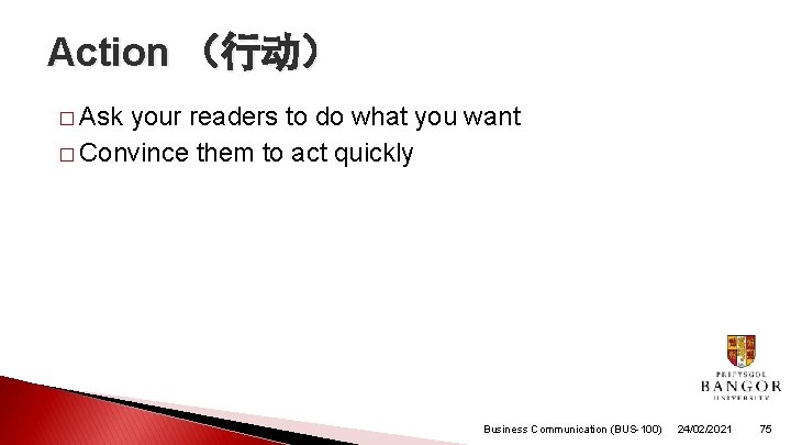 Action (行动) � Ask your readers to do what you want � Convince them Action (行动) � Ask your readers to do what you want � Convince them