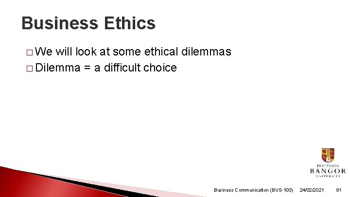 Business Ethics � We will look at some ethical dilemmas � Dilemma = a Business Ethics � We will look at some ethical dilemmas � Dilemma = a