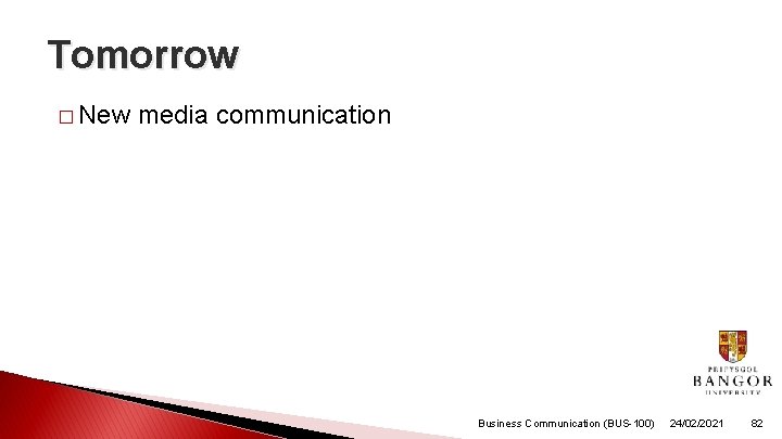 Tomorrow � New media communication Business Communication (BUS-100) 24/02/2021 82 Tomorrow � New media communication Business Communication (BUS-100) 24/02/2021 82