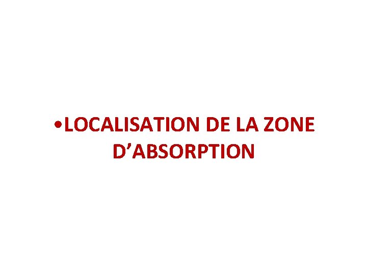  • LOCALISATION DE LA ZONE D’ABSORPTION 