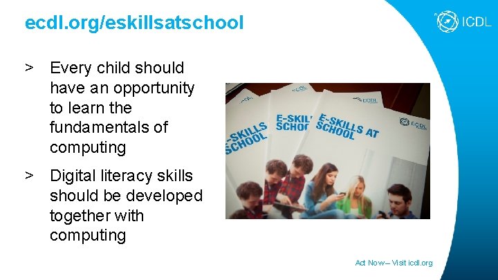 ecdl. org/eskillsatschool > Every child should have an opportunity to learn the fundamentals of