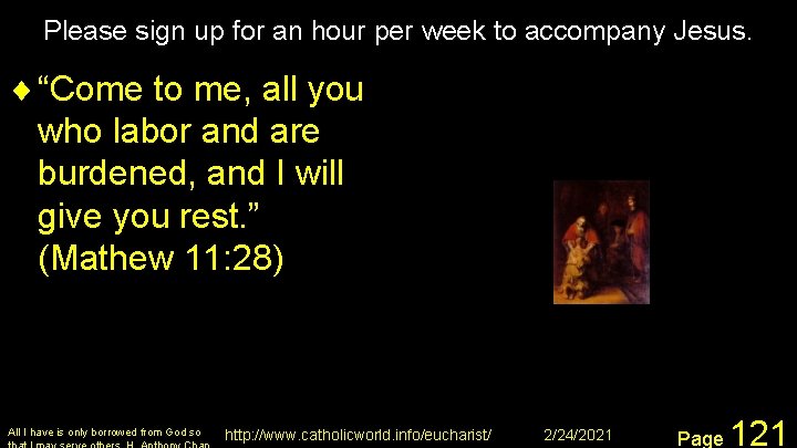 Please sign up for an hour per week to accompany Jesus. ¨ “Come to