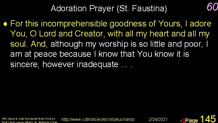 60 Adoration Prayer (St. Faustina) ¨ For this incomprehensible goodness of Yours, I adore